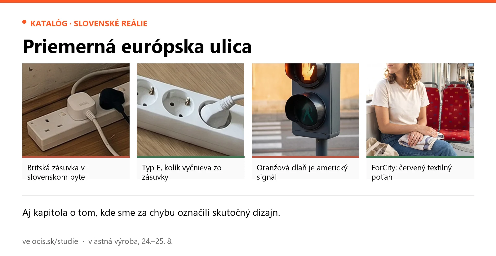 Priemerná európska ulica. Panely: Britská zásuvka v slovenskom byte; Typ E, kolík vyčnieva zo zásuvky; Oranžová dlaň je americký signál; ForCity: červený textilný poťah.